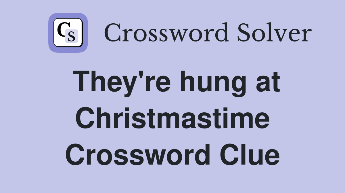 They're hung at Christmastime Crossword Clue