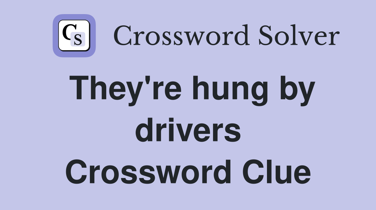 They're hung by drivers Crossword Clue