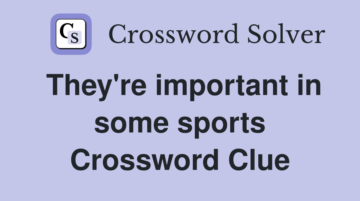 They're important in some sports Crossword Clue