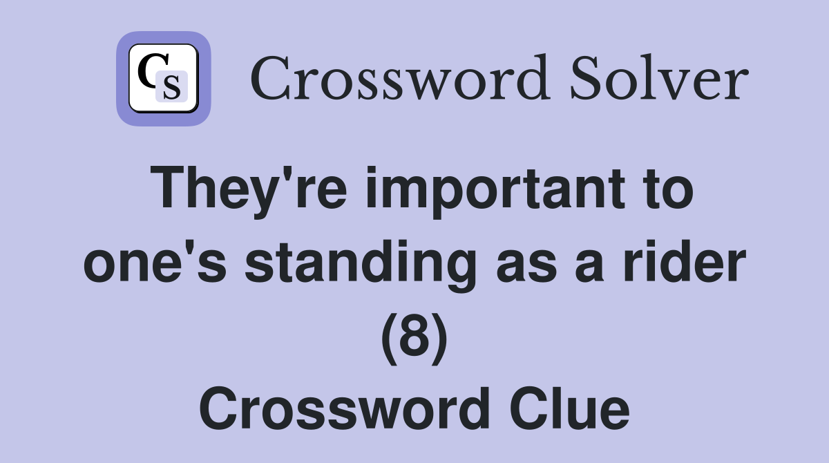 They're important to one's standing as a rider (8) Crossword Clue