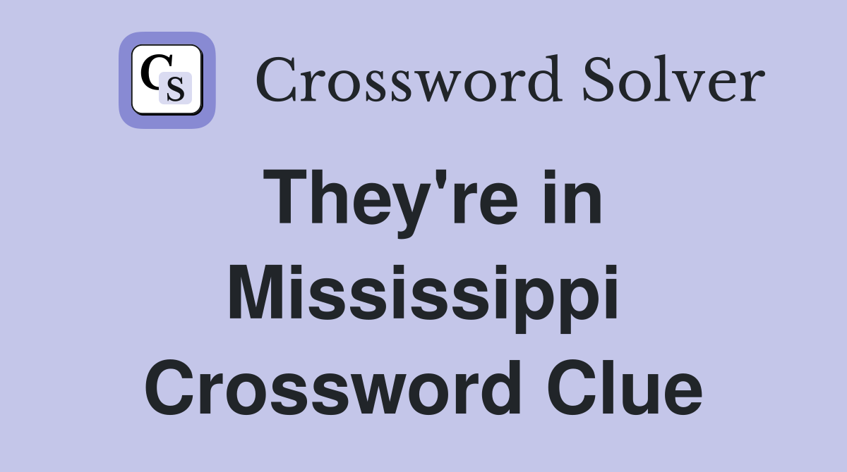 They're in Mississippi Crossword Clue