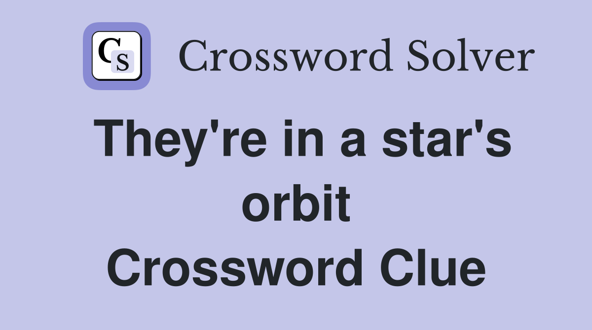 They're in a star's orbit Crossword Clue