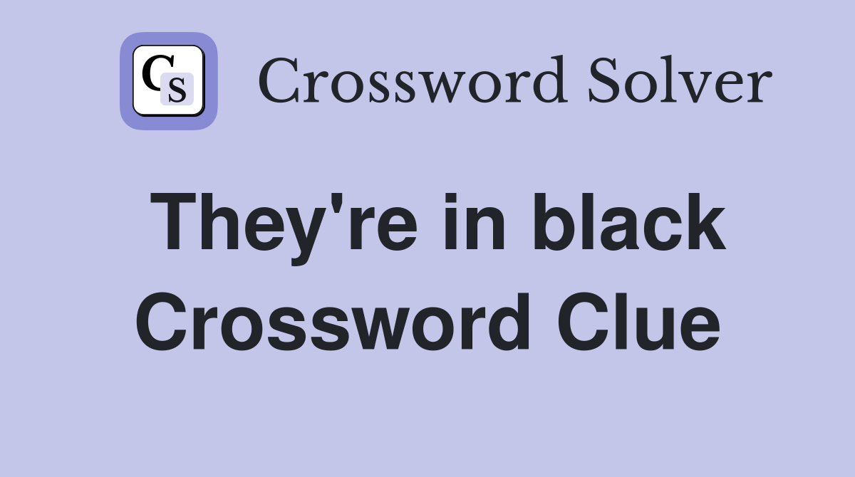 They're in black Crossword Clue