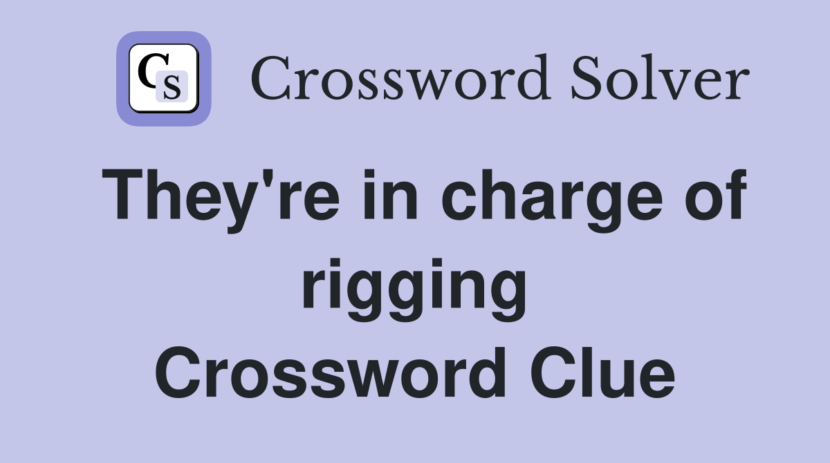 They're in charge of rigging Crossword Clue