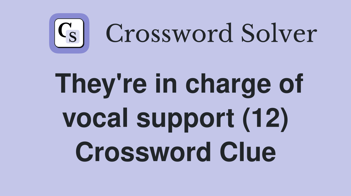 They're in charge of vocal support (12) Crossword Clue