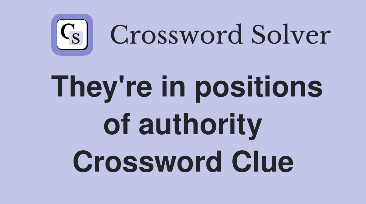 They're in positions of authority Crossword Clue