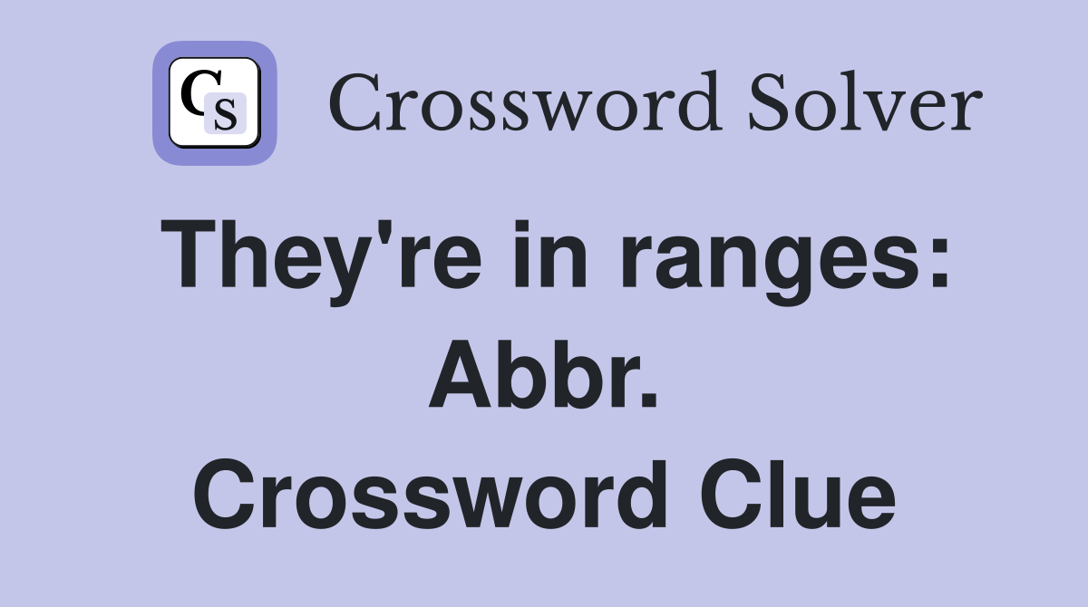 They're in ranges: Abbr. Crossword Clue