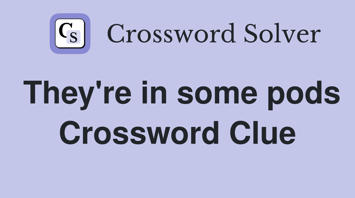 They're in some pods Crossword Clue