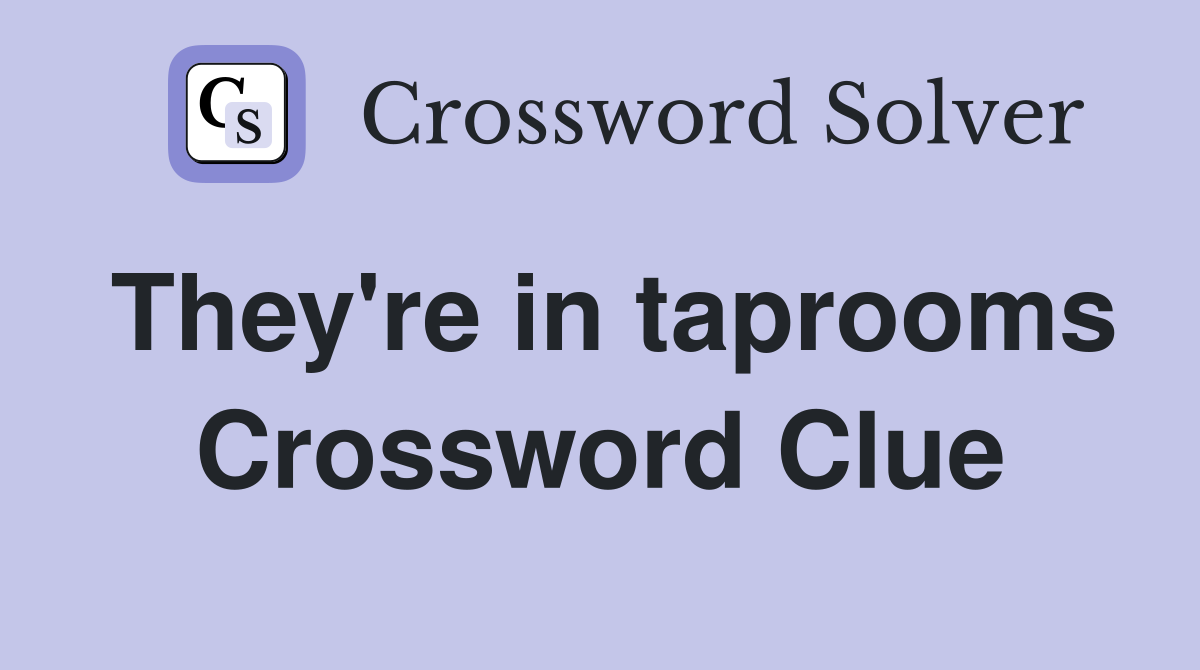 They're in taprooms Crossword Clue