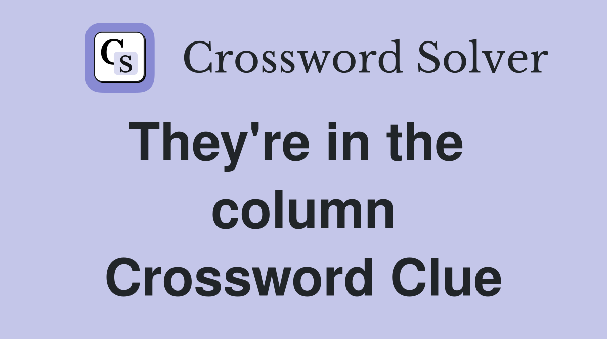 They're in the   column Crossword Clue