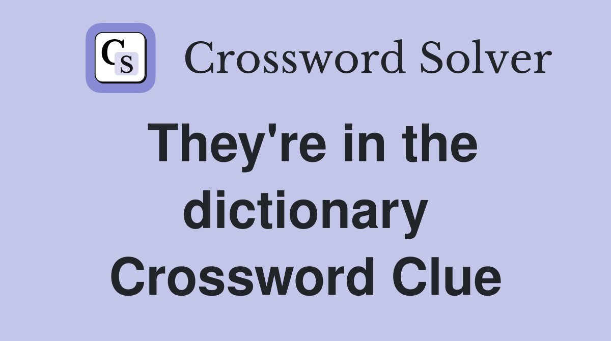 They're in the dictionary Crossword Clue