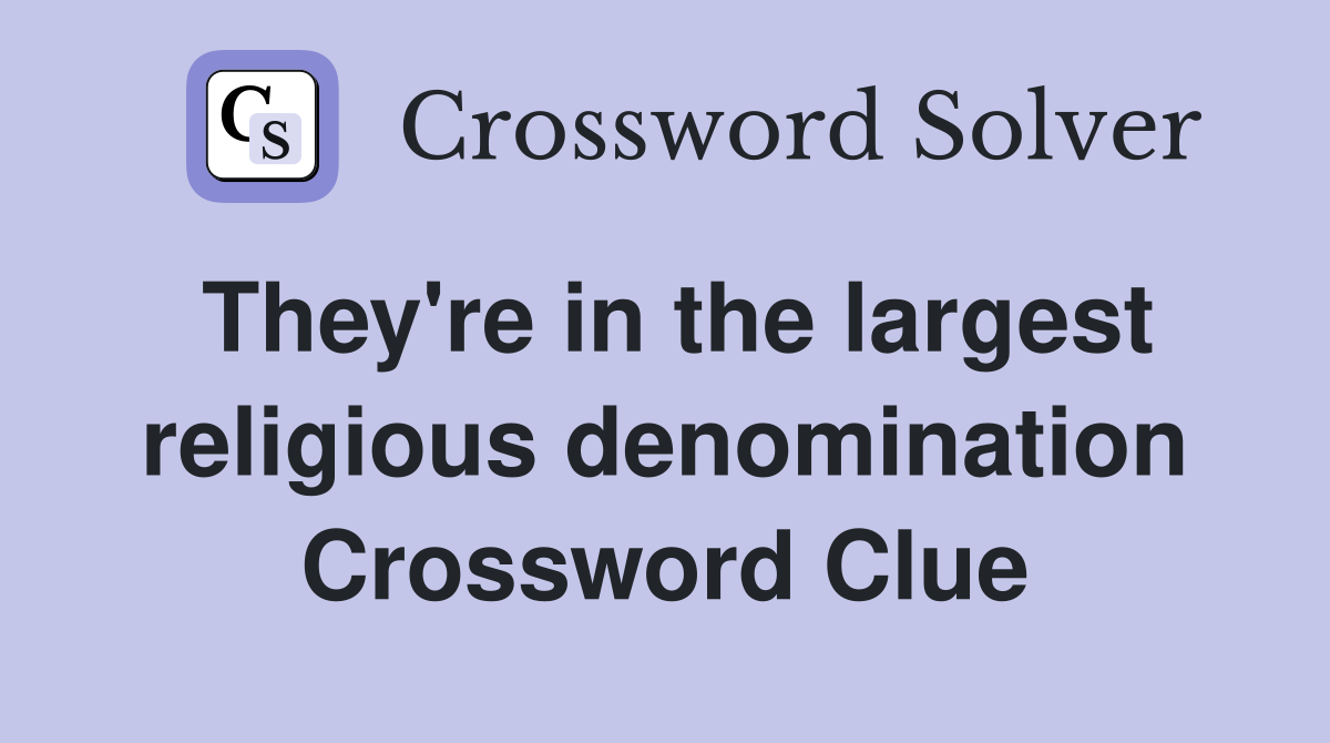 They're in the largest religious denomination Crossword Clue