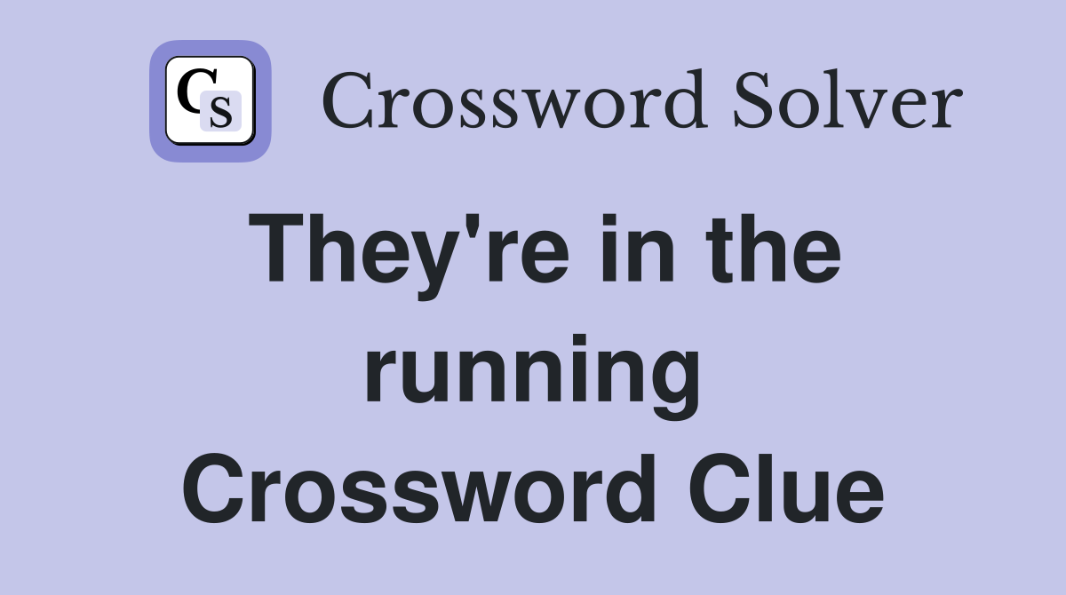 They're in the running Crossword Clue
