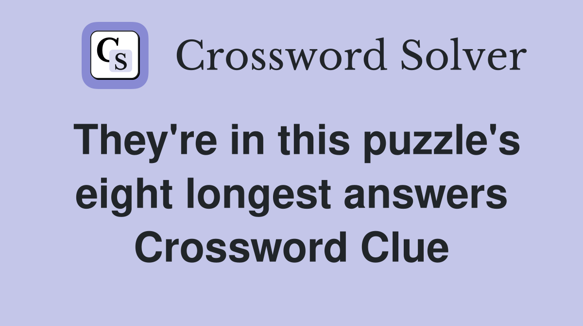 They're in this puzzle's eight longest answers Crossword Clue
