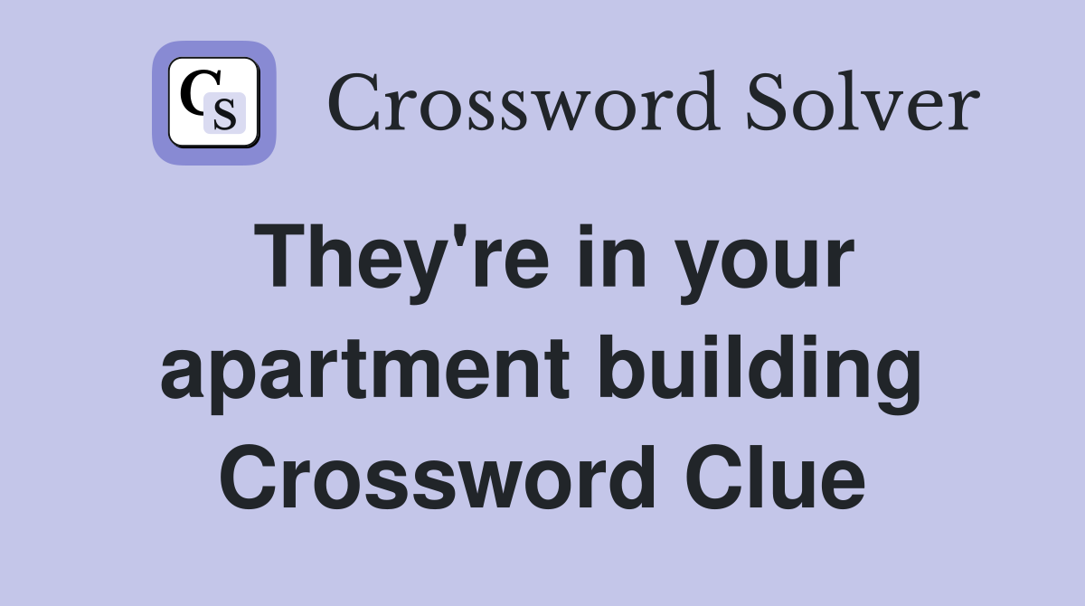 They're in your apartment building Crossword Clue