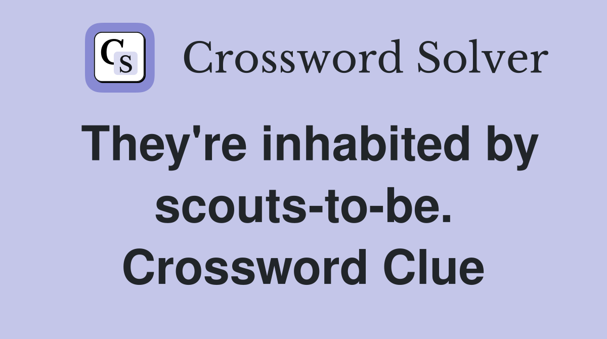 They're inhabited by scouts-to-be. Crossword Clue