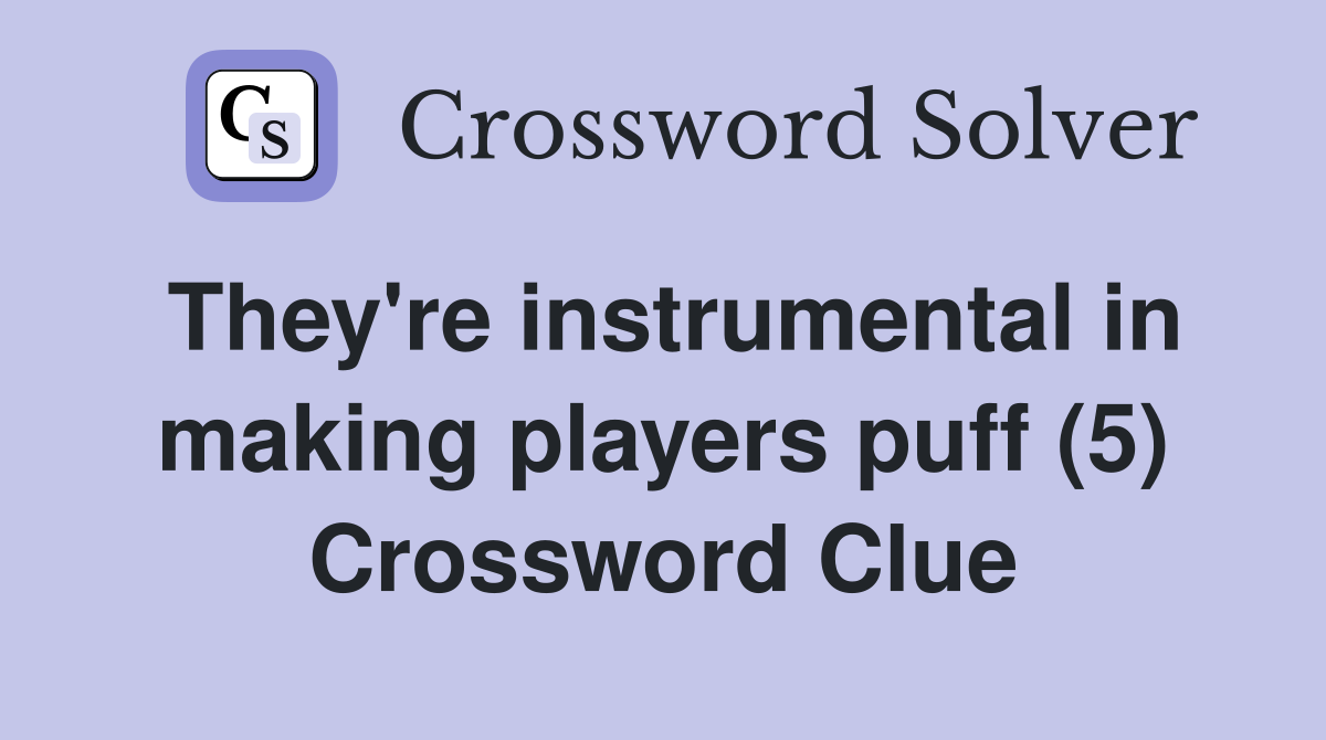 They're instrumental in making players puff (5) Crossword Clue