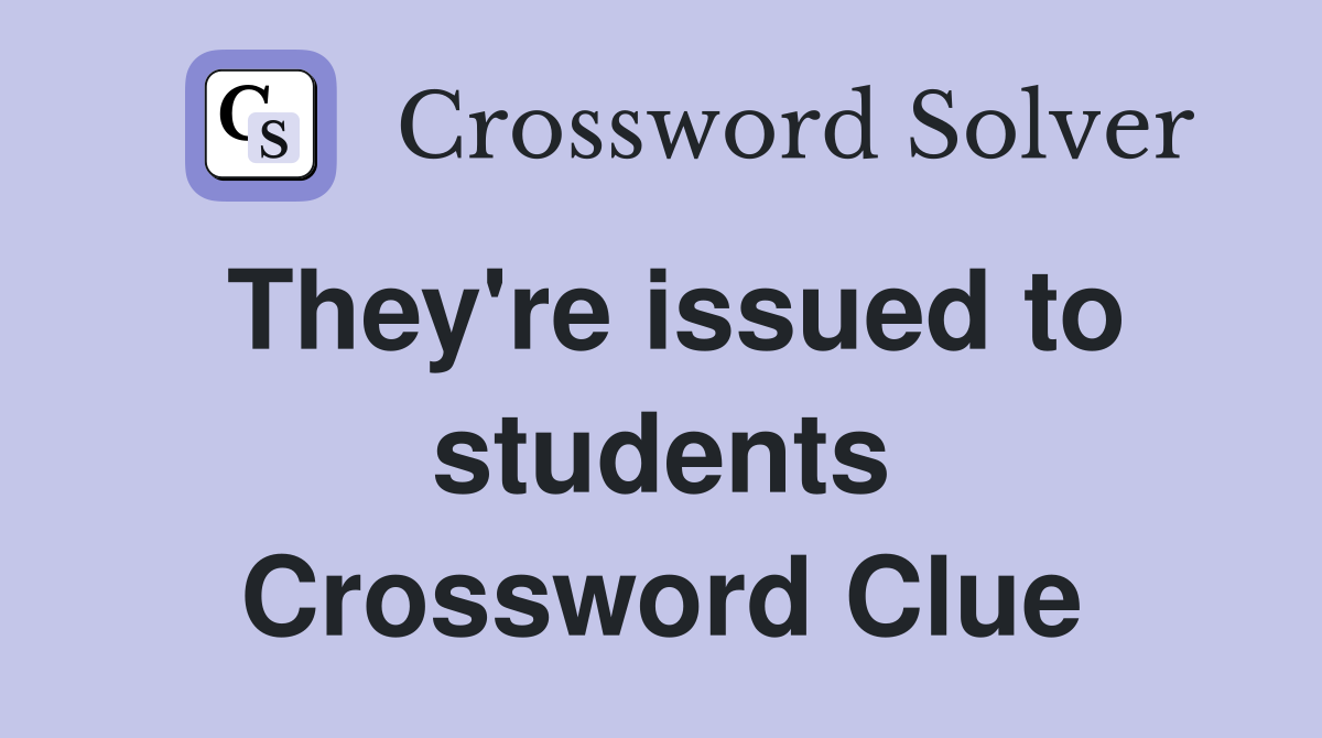 They're issued to students Crossword Clue
