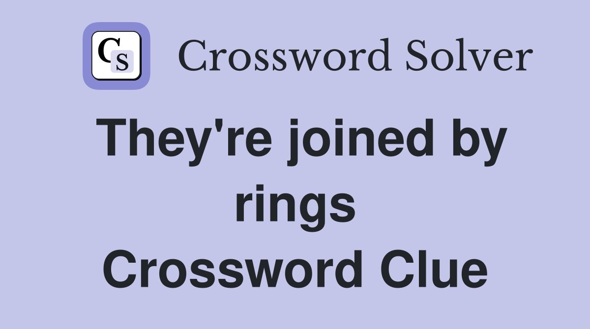 They're joined by rings Crossword Clue