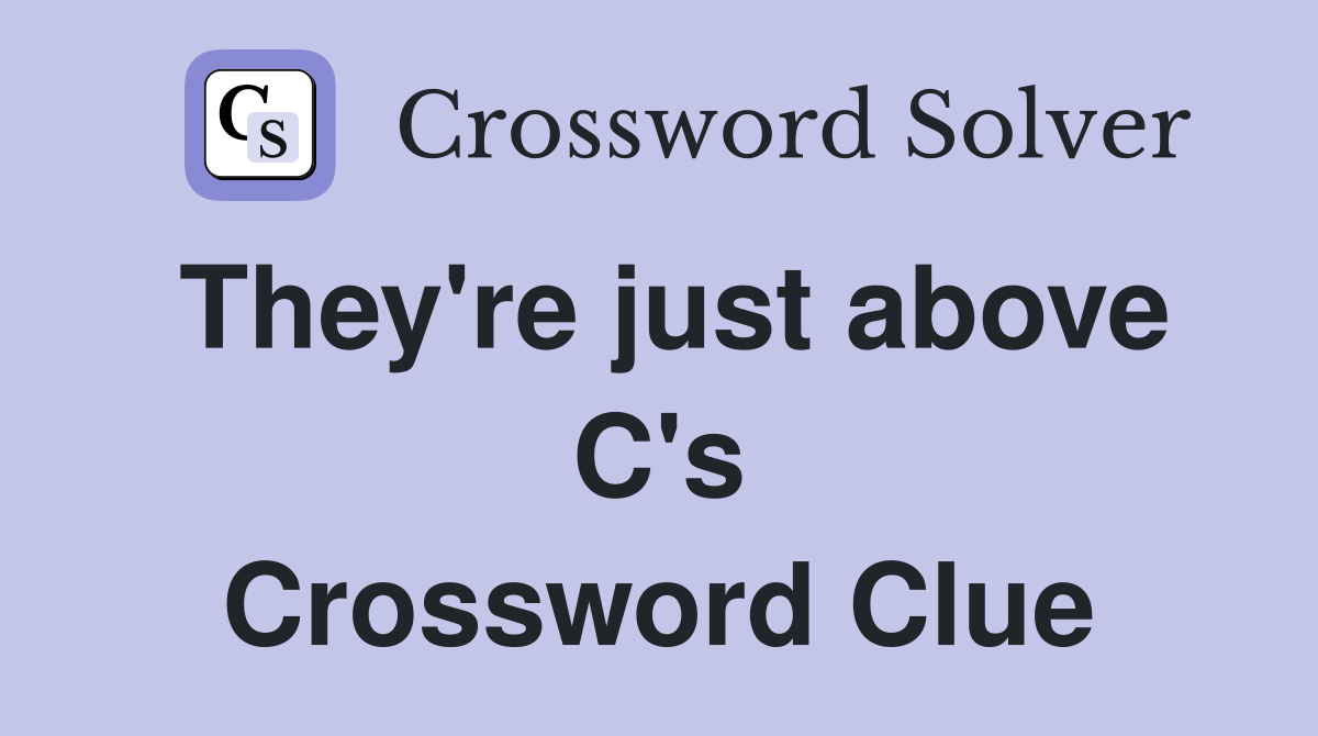 They're just above C's Crossword Clue
