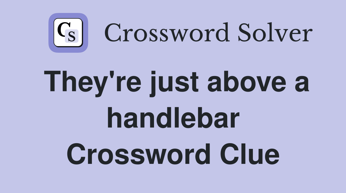 They're just above a handlebar Crossword Clue