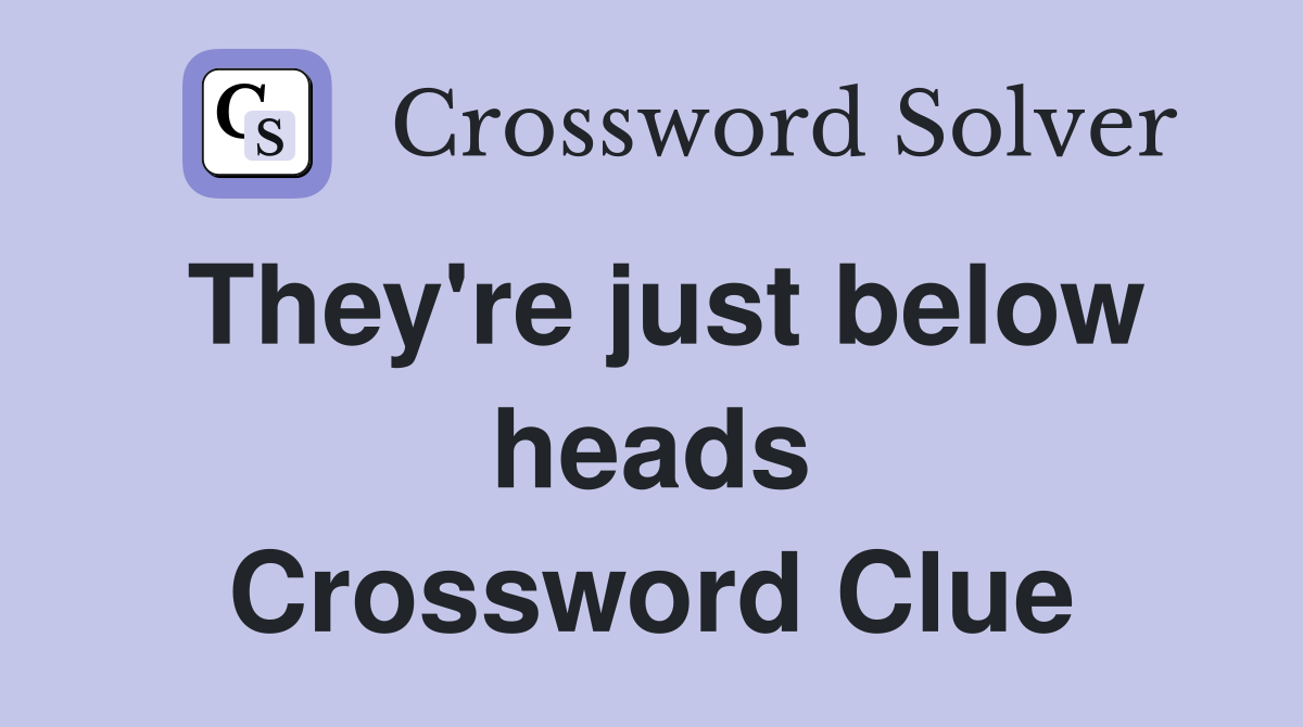 They're just below heads Crossword Clue
