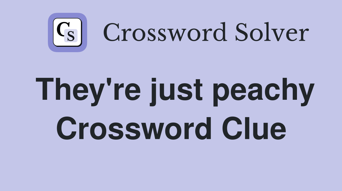 They're just peachy Crossword Clue