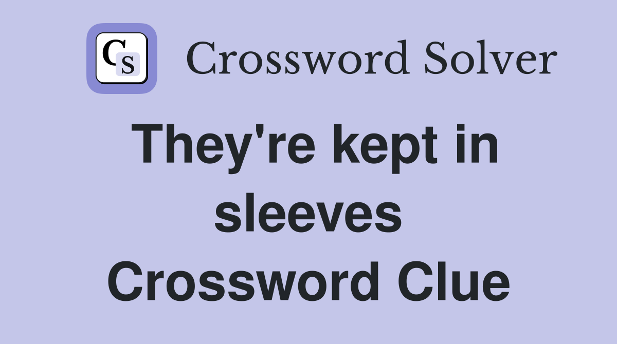 They're kept in sleeves Crossword Clue