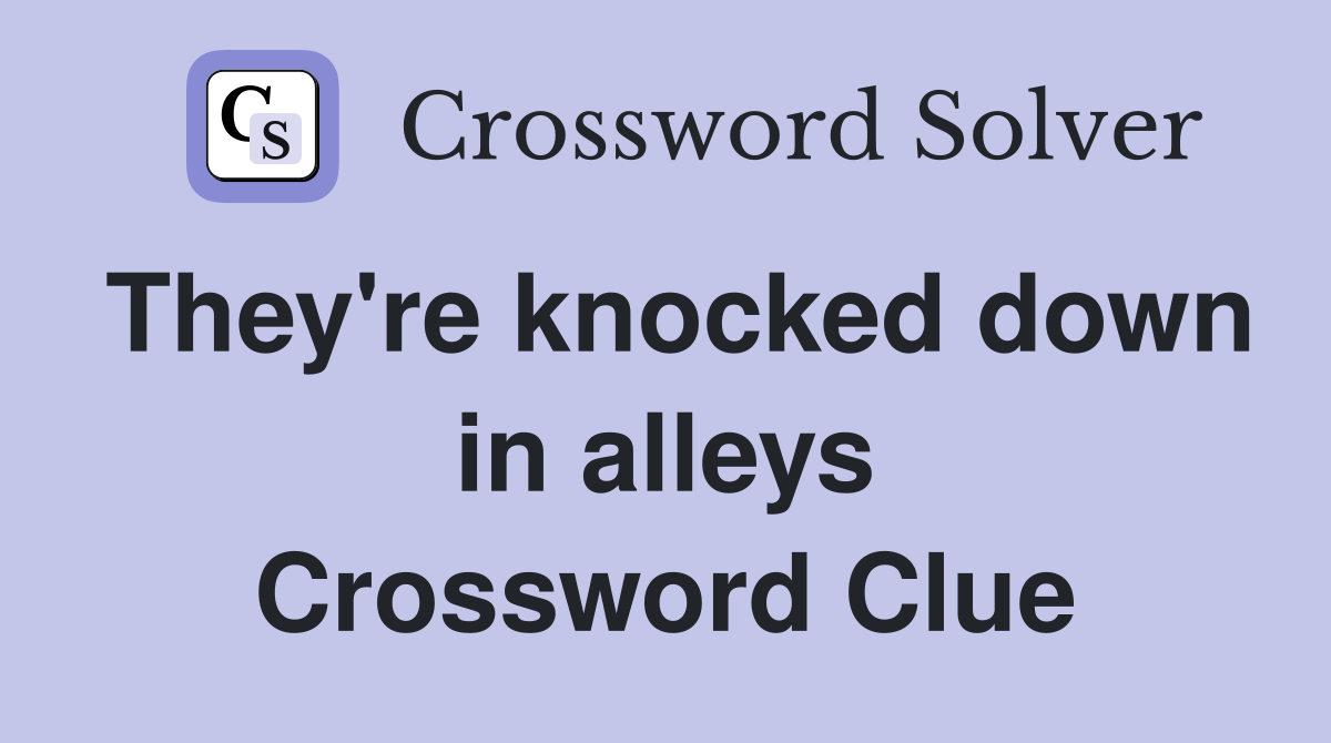 They're knocked down in alleys Crossword Clue
