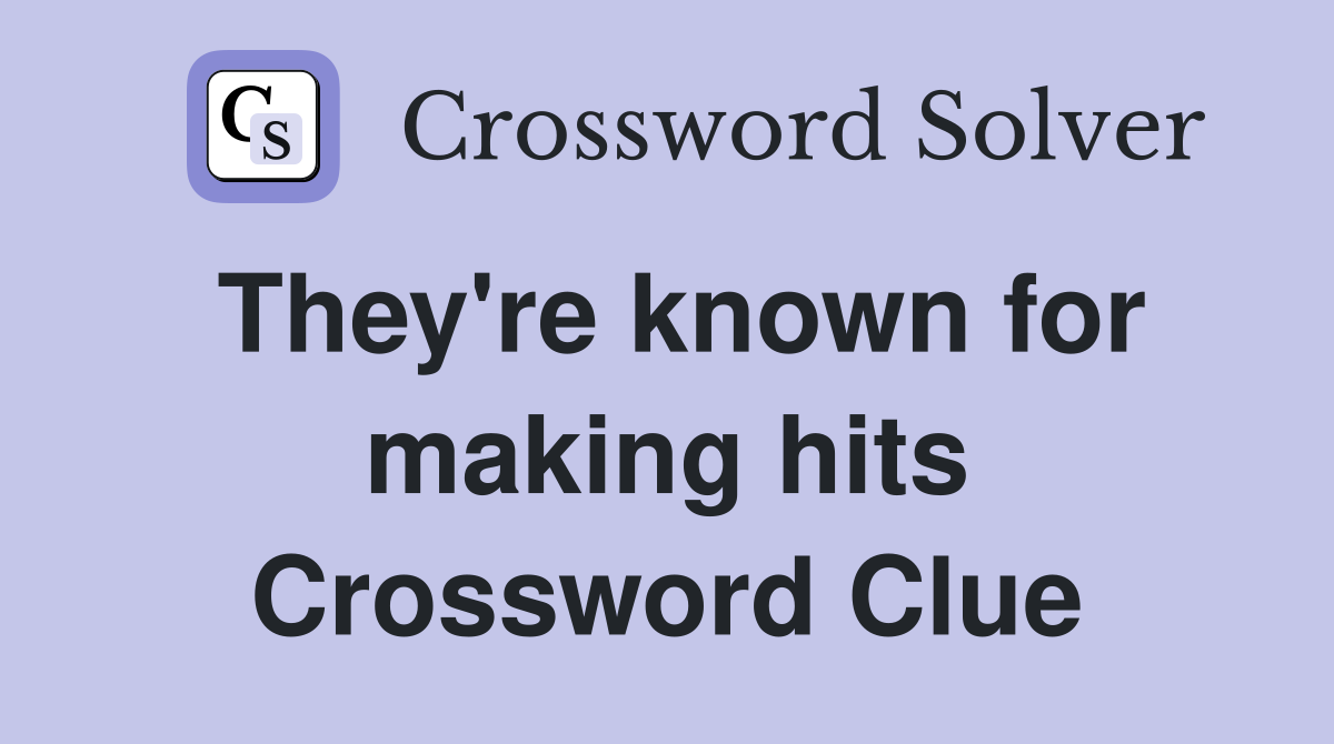 They're known for making hits Crossword Clue