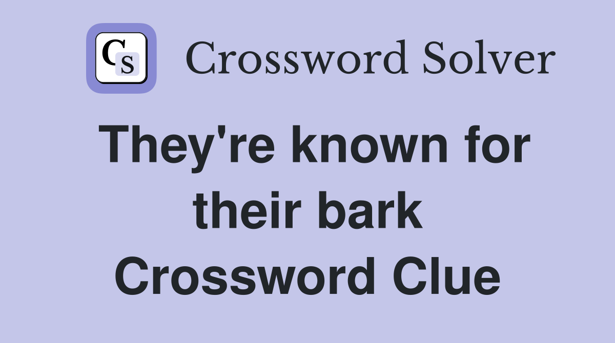 They're known for their bark Crossword Clue