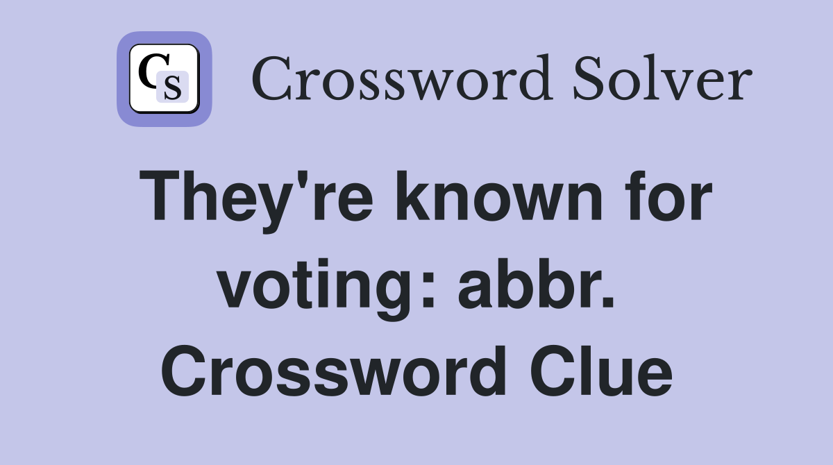 They're known for voting: abbr. Crossword Clue