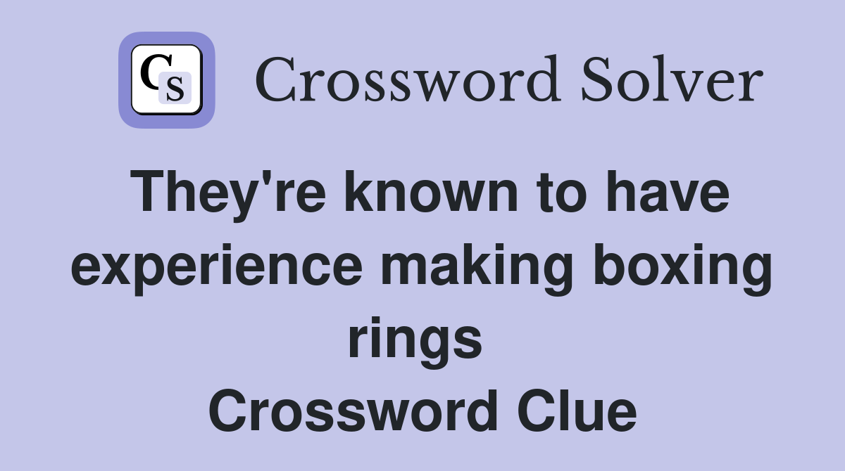 They're known to have experience making boxing rings  Crossword Clue