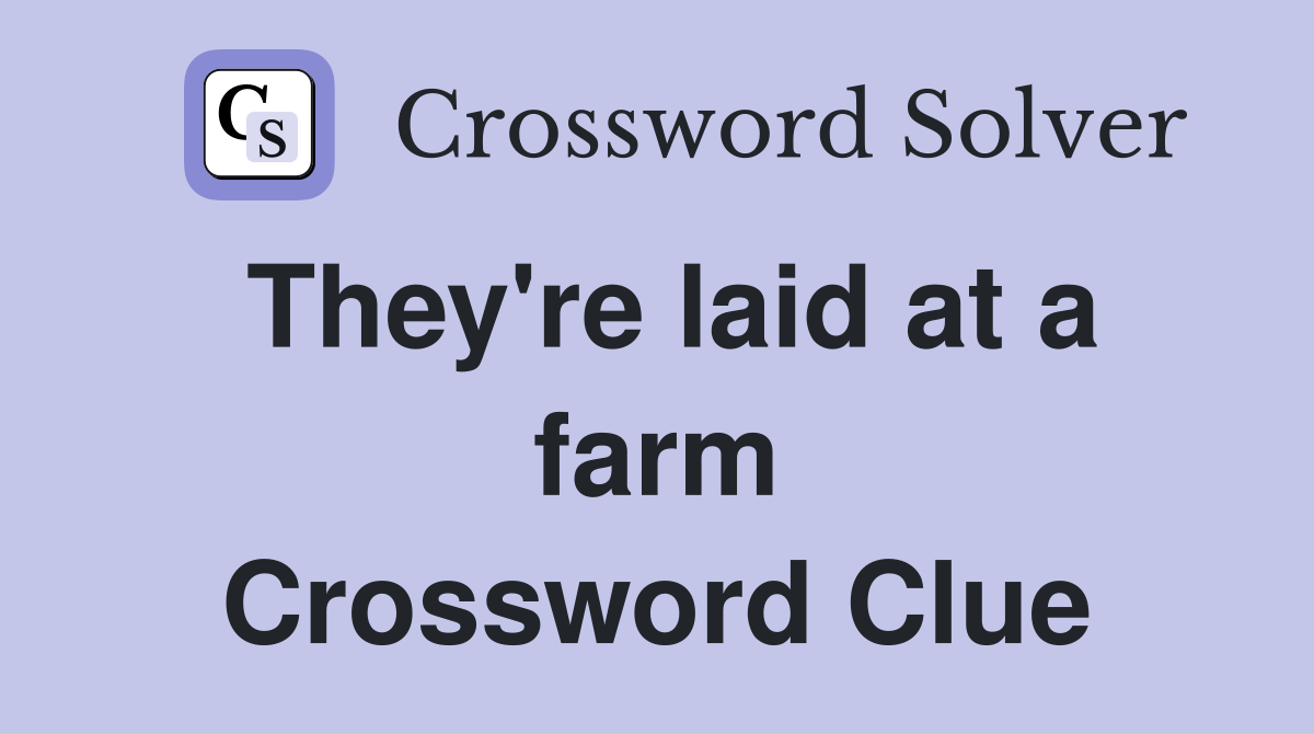 They're laid at a farm Crossword Clue