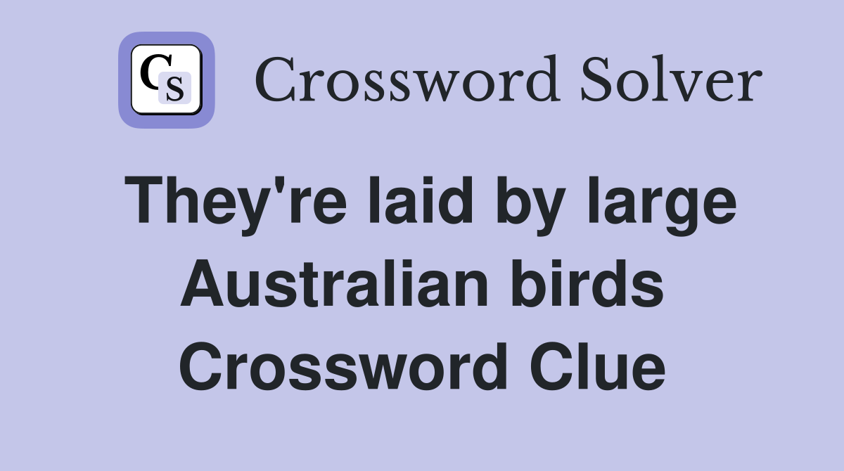 They're laid by large Australian birds Crossword Clue