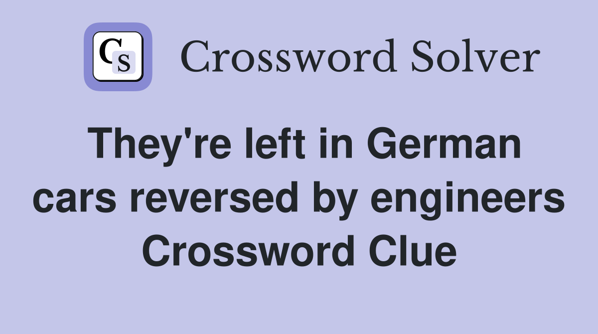 They're left in German cars reversed by engineers Crossword Clue