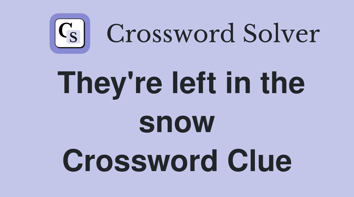 They're left in the snow Crossword Clue
