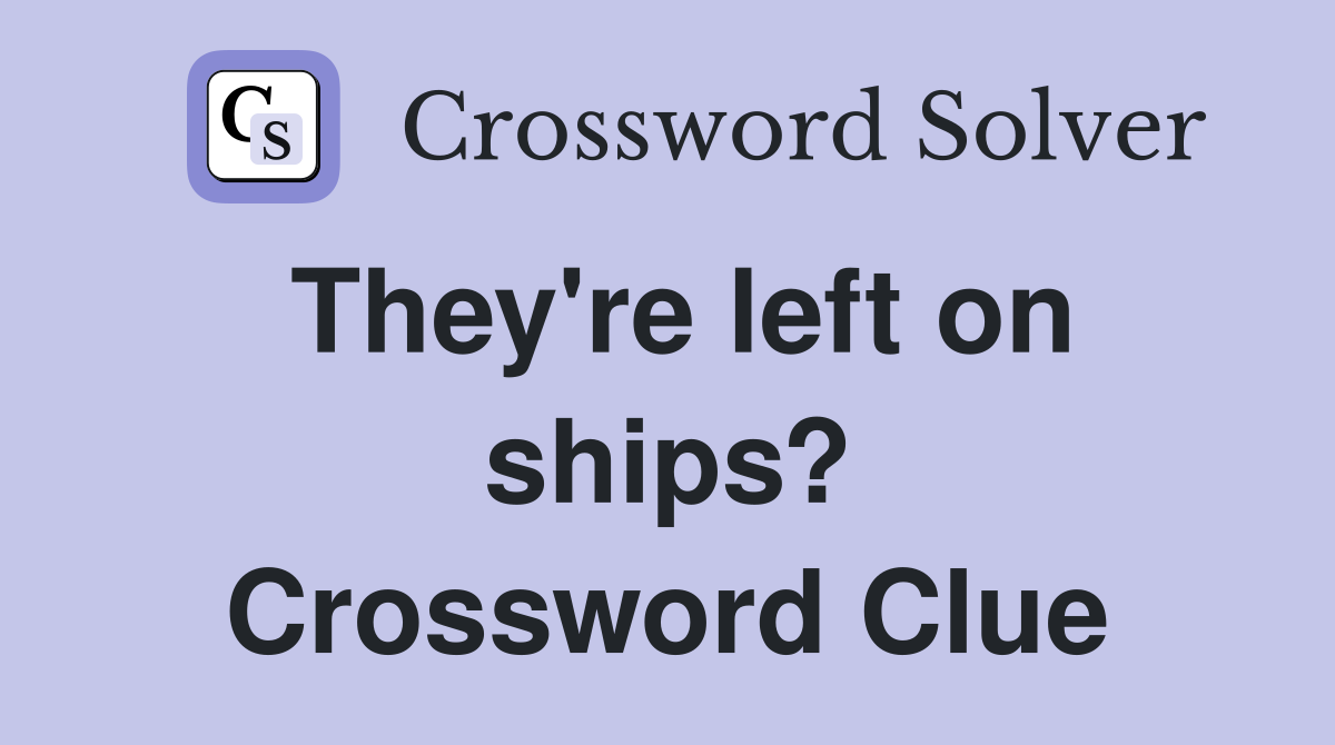 They're left on ships? Crossword Clue