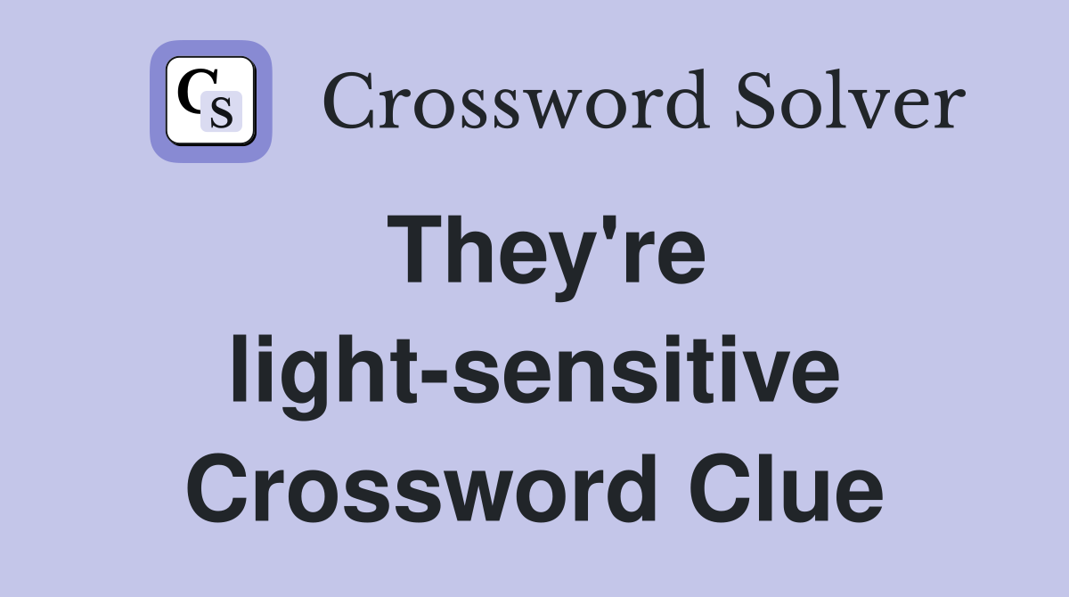 They're light-sensitive Crossword Clue