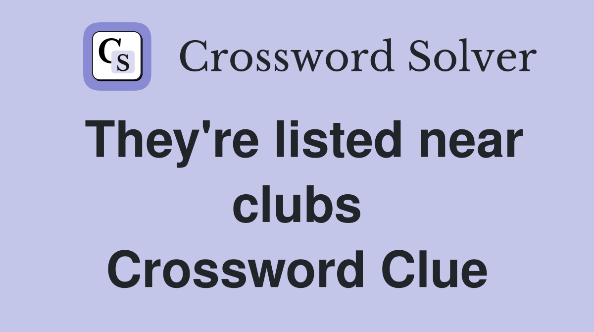 They're listed near clubs Crossword Clue