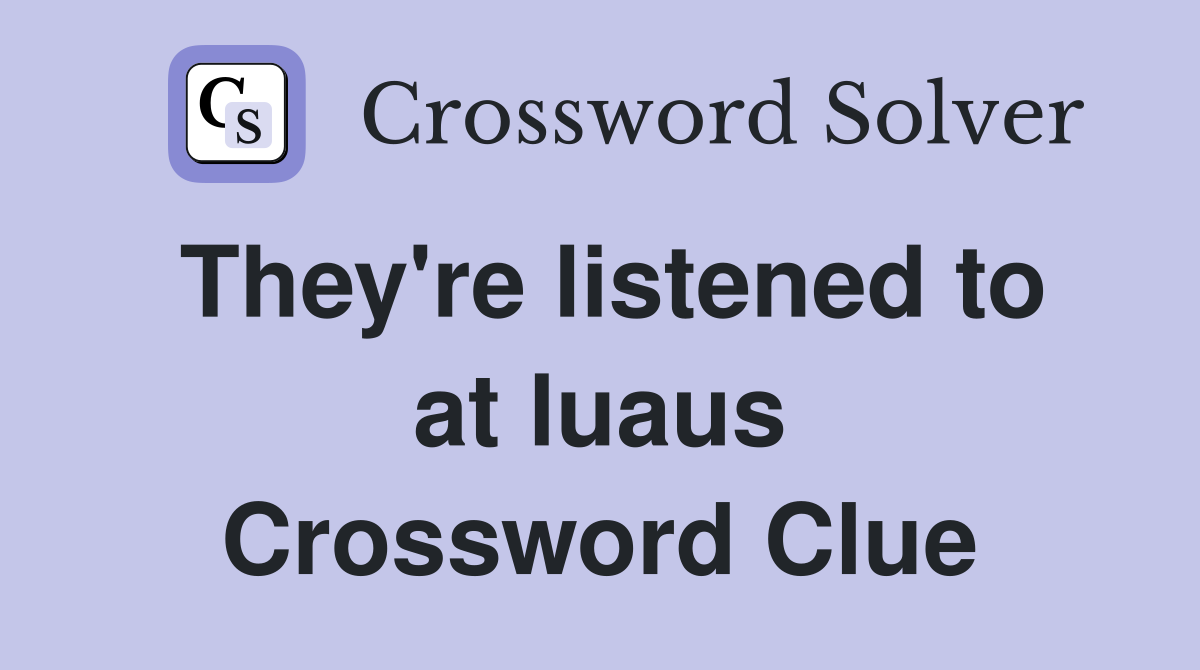 They're listened to at luaus Crossword Clue