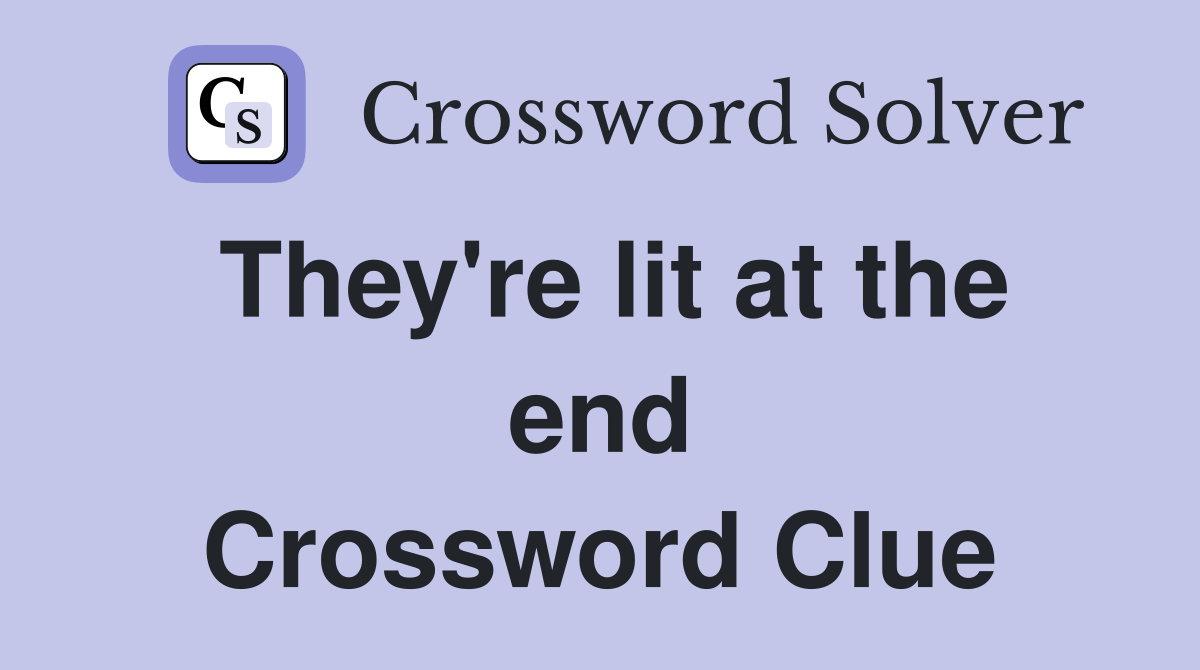 They're lit at the end Crossword Clue