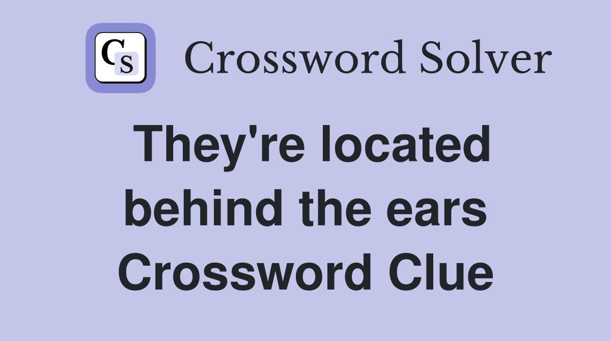 They're located behind the ears Crossword Clue