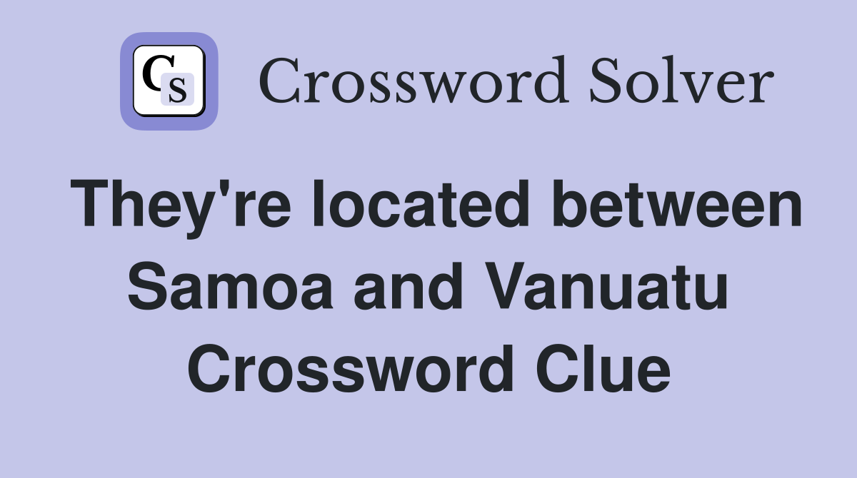 They're located between Samoa and Vanuatu Crossword Clue