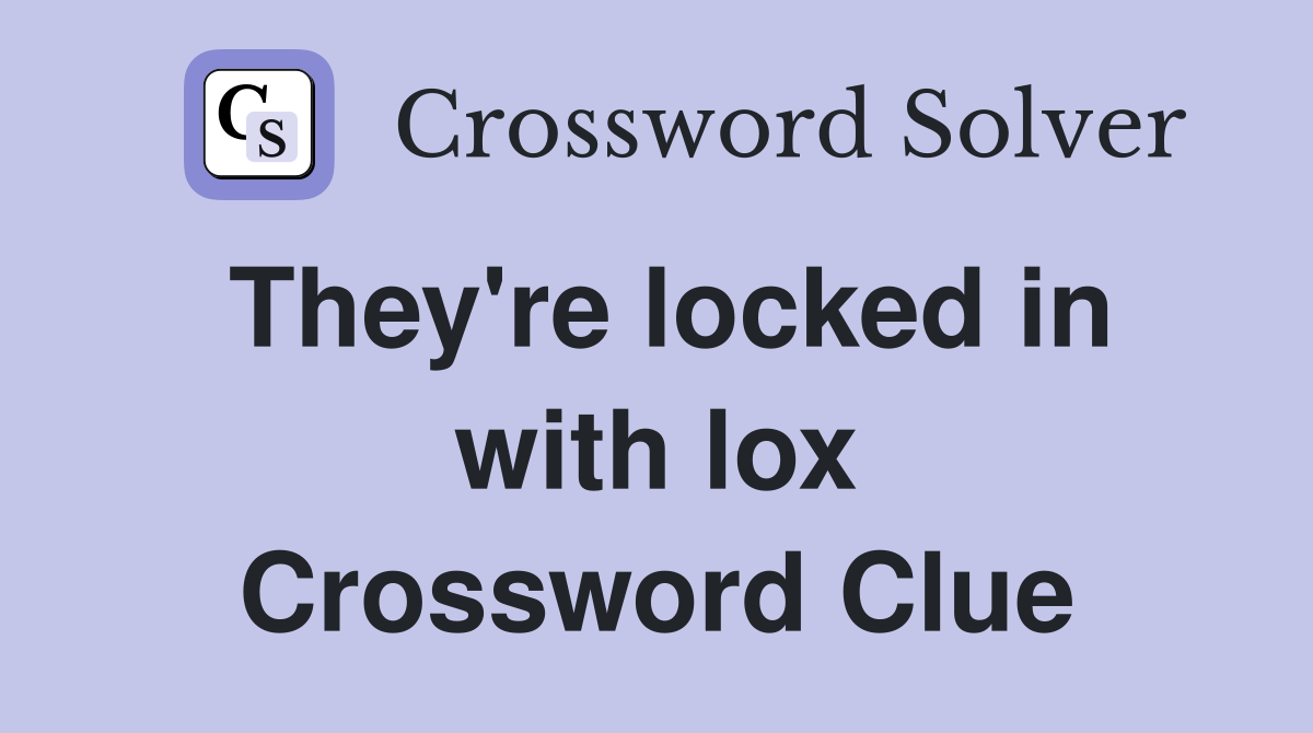 They're locked in with lox Crossword Clue