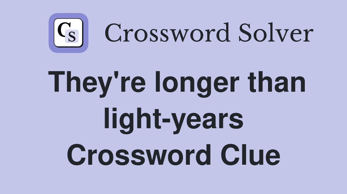 They're longer than light-years Crossword Clue