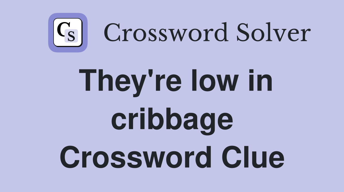 They're low in cribbage Crossword Clue