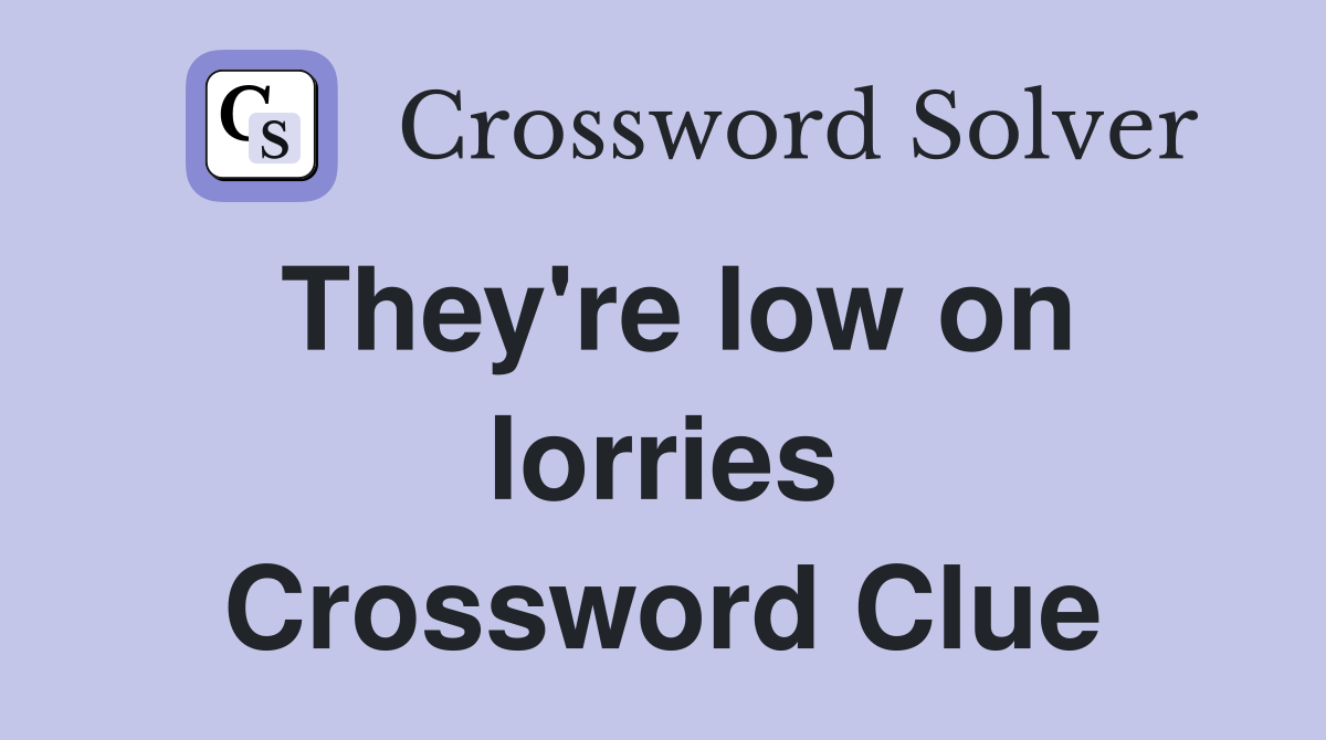 They're low on lorries Crossword Clue