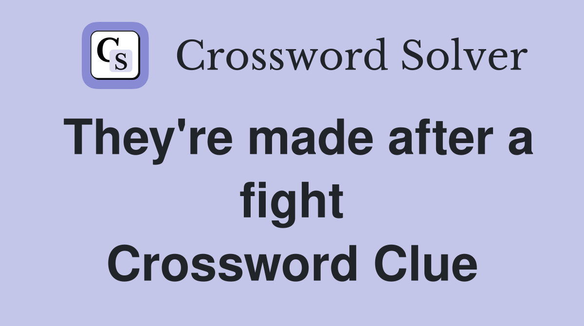 They're made after a fight Crossword Clue