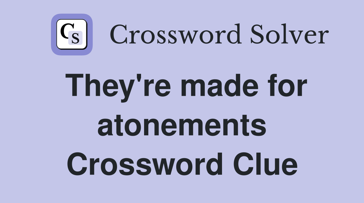 They're made for atonements Crossword Clue